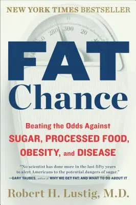 Fat Chance: Învingerea șanselor împotriva zahărului, alimentelor procesate, obezității și bolilor - Fat Chance: Beating the Odds Against Sugar, Processed Food, Obesity, and Disease