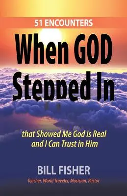 When God Stepped In: 51 de întâlniri care mi-au arătat că Dumnezeu este real și că pot avea încredere în El - When God Stepped In: 51 Encounters That Showed Me God Is Real and I Can Trust in Him
