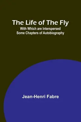 Viața muscăi; cu care sunt intercalate câteva capitole de autobiografie - The Life of the Fly; With Which are Interspersed Some Chapters of Autobiography