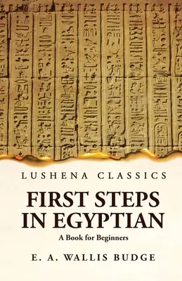 Primii pași în egipteană O carte pentru începători - First Steps in Egyptian A Book for Beginners