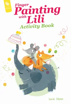 Pictură cu degetele cu Lili Carte de activități: Petrecerea aniversară - Finger Painting with Lili Activity Book: The Birthday Party