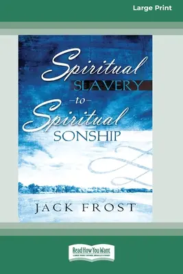 De la sclavie spirituală la filiație spirituală: Destinul tău te așteaptă (16pt Large Print Edition) - Spiritual Slavery to Spiritual Sonship: Your Destiny Awaits You (16pt Large Print Edition)
