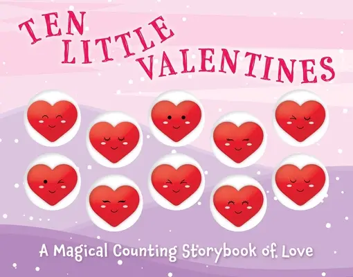 Ten Little Valentines: O carte magică de povești de dragoste cu numărătoare - Ten Little Valentines: A Magical Counting Storybook of Love