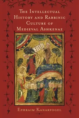 Istoria intelectuală și cultura rabinică a Ashkenazului medieval - The Intellectual History and Rabbinic Culture of Medieval Ashkenaz