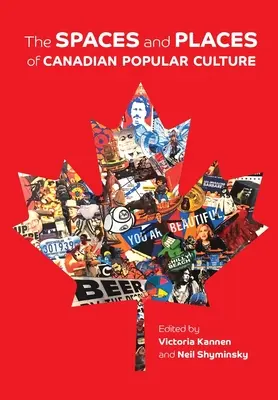 Spații și locuri ale culturii populare canadiene - The Spaces and Places of Canadian Popular Culture