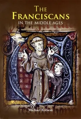 Franciscanii în Evul Mediu (The Franciscans in the Middle Ages) - The Franciscans in the Middle Ages