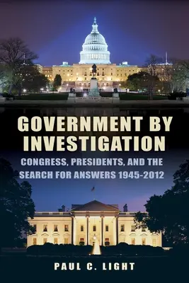Guvernare prin investigații: Congresul, președinții și căutarea de răspunsuri, 1945a-2012 - Government by Investigation: Congress, Presidents, and the Search for Answers, 1945a-2012