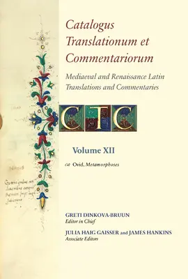 Catalogus Translationum Et Commentariorum: Mediaeval and Renaissance Latin Translations and Commentaries: Liste și ghiduri adnotate: Volume XII: Ovidiu - Catalogus Translationum Et Commentariorum: Mediaeval and Renaissance Latin Translations and Commentaries: Annotated Lists and Guides: Volume XII: Ovid
