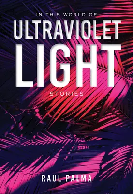 În această lume a luminii ultraviolete: Povestiri - In This World of Ultraviolet Light: Stories