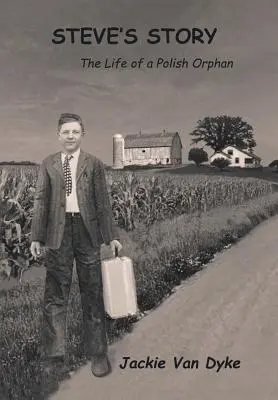 Povestea lui Steve: Viața unui orfan polonez - Steve's Story: The Life of a Polish Orphan