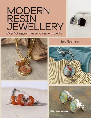 Bijuterii moderne din rășină: Cu peste 50 de proiecte inspiraționale ușor de realizat - Modern Resin Jewellery: Over 50 Inspiring Easy-To-Make Projects
