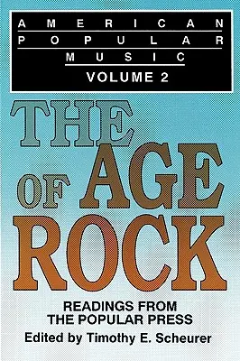 Muzica populară americană: Readings From the Popular Press Volume 2: The Age of Rock - American Popular Music: Readings From the Popular Press Volume 2: The Age of Rock