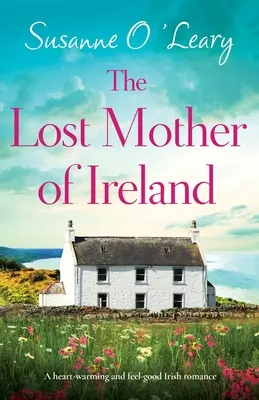 The Lost Mother of Ireland: O poveste de dragoste irlandeză care îți încălzește inima și te face să te simți bine - The Lost Mother of Ireland: A heart-warming and feel-good Irish romance