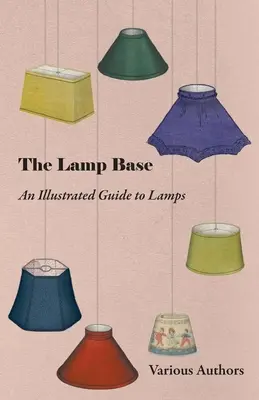 Baza lămpii - Un ghid ilustrat al lămpilor - The Lamp Base - An Illustrated Guide to Lamps