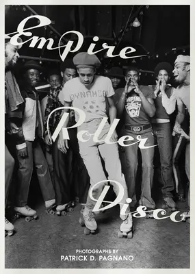 Empire Roller Disco: Fotografii de Patrick D. Pagnano - Empire Roller Disco: Photographs by Patrick D. Pagnano