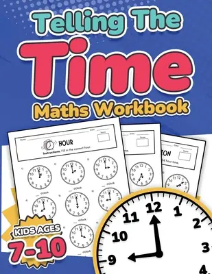 Telling the Time Maths Workbook Kids Ages 7-10 110 exerciții de teste cronometrate cu răspunsuri Hour, Half Hour, Quarter Hour, Five Minutes, Minutes Questions Grade - Telling the Time Maths Workbook Kids Ages 7-10 110 Timed Test Drills with Answers Hour, Half Hour, Quarter Hour, Five Minutes, Minutes Questions Grade