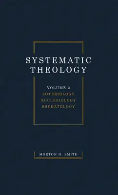 Teologie sistematică, volumul doi: Soteriologie Eclesiologie Eshatologie - Systematic Theology, Volume Two: Soteriology Ecclesiology Eschatology