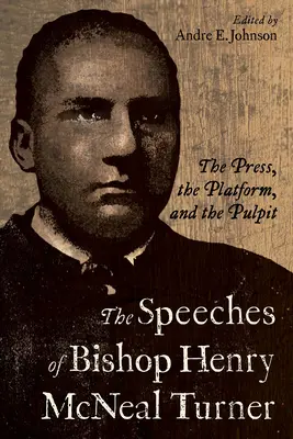 Discursurile episcopului Henry McNeal Turner: Presa, platforma și amvonul - The Speeches of Bishop Henry McNeal Turner: The Press, the Platform, and the Pulpit