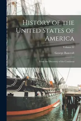 Istoria Statelor Unite ale Americii: De la descoperirea continentului; Volumul 02 - History of the United States of America: From the Discovery of the Continent; Volume 02