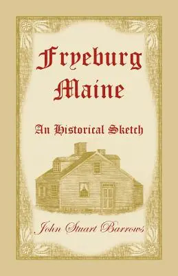 Fryeburg, Maine: O schiță istorică - Fryeburg, Maine: An Historical Sketch
