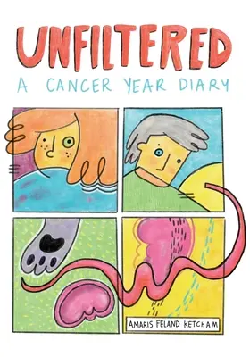 Nefiltrat: Jurnalul unui an de cancer - Unfiltered: A Cancer Year Diary
