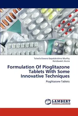 Formularea comprimatelor de pioglitazonă cu ajutorul unor tehnici inovatoare - Formulation of Pioglitazone Tablets with Some Innovative Techniques