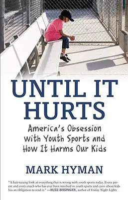 Until It Hurts: Obsesia Americii pentru sporturile de tineret și cum le dăunează copiilor noștri - Until It Hurts: America's Obsession with Youth Sports and How It Harms Our Kids