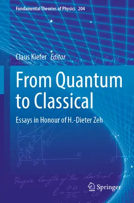 De la cuantică la clasică: Eseuri în onoarea lui H.-Dieter Zeh - From Quantum to Classical: Essays in Honour of H.-Dieter Zeh