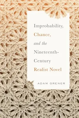 Improbabilitatea, șansa și romanul realist din secolul al XIX-lea (Improbability, Chance, and the Nineteenth-Century Realist Novel) - Improbability, Chance, and the Nineteenth-Century Realist Novel