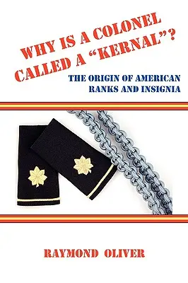 De ce un colonel este numit Kernal? Originea gradelor și însemnelor americane - Why Is a Colonel Called a Kernal? the Origin of American Ranks and Insignia