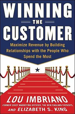 Winning the Customer: Transformați consumatorii în fani și faceți-i să cheltuiască mai mult - Winning the Customer: Turn Consumers Into Fans and Get Them to Spend More