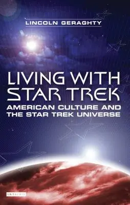 Trăind cu Star Trek: Cultura americană și universul Star Trek - Living with Star Trek: American Culture and the Star Trek Universe