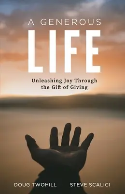 O viață generoasă: Dezlănțuirea bucuriei prin darul de a dărui - A Generous Life: Unleashing Joy through the Gift of Giving