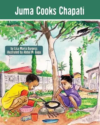 Juma Cooks Chapati: Poveștile lui Juma din Tanzania - Juma Cooks Chapati: The Tanzania Juma Stories