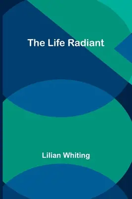 Viața radiantă - The Life Radiant