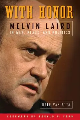 Cu onoare: Melvin Laird în război, pace și politică - With Honor: Melvin Laird in War, Peace, and Politics