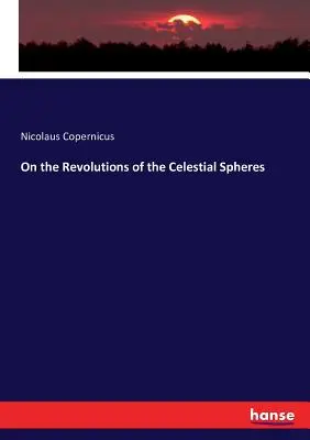 Despre revoluțiile sferelor cerești (On the Revolutions of the Celestial Spheres) - On the Revolutions of the Celestial Spheres