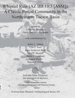 Ruina Whiptail (AZ Bb:10:3 [Asm]): O comunitate din perioada clasică în nord-estul bazinului Tucson - Whiptail Ruin (AZ Bb:10:3 [Asm]): A Classic Period Community in the Northeastern Tucson Basin