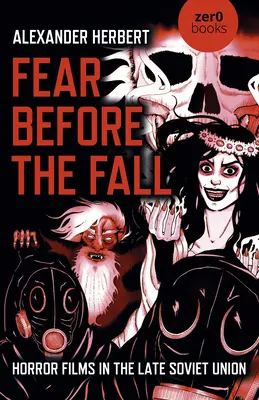 Frica înainte de cădere: Filme de groază în Uniunea Sovietică târzie - Fear Before the Fall: Horror Films in the Late Soviet Union