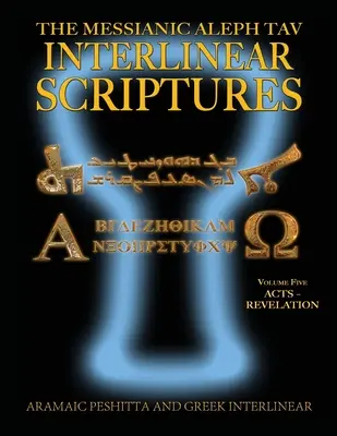 Messianic Aleph Tav Interlinear Scriptures (MATIS) Volumul cinci Faptele Apostolilor-Revelația, Aramaic Peshitta-Greek-Hebrew-Phonetic Translation-English, Bold Black - Messianic Aleph Tav Interlinear Scriptures (MATIS) Volume Five Acts-Revelation, Aramaic Peshitta-Greek-Hebrew-Phonetic Translation-English, Bold Black