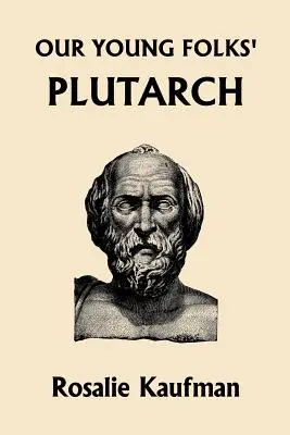 Plutarh al tinerilor noștri (Clasicii de ieri) (Our Young Folks' Plutarch (Yesterday's Classics)) - Our Young Folks' Plutarch (Yesterday's Classics)