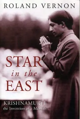 Steaua din Est: Krishnamurti--Invenția unui Mesia - Star in the East: Krishnamurti--The Invention of a Messiah