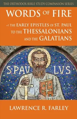 Cuvinte de foc: Epistolele timpurii ale Sfântului Pavel către Tesaloniceni și Galateni - Words of Fire: The Early Epistles of St. Paul to the Thessalonians and the Galatians