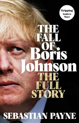 Căderea lui Boris Johnson: Povestea completă - The Fall of Boris Johnson: The Full Story