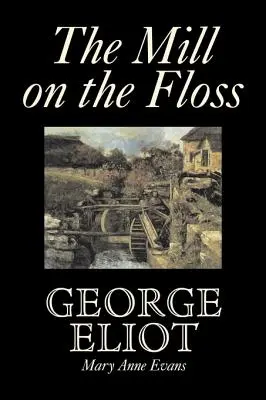 The Mill on the Floss de George Eliot, Ficțiune, Clasici - The Mill on the Floss by George Eliot, Fiction, Classics
