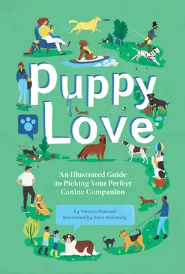 Puppy Love: Un ghid ilustrat pentru a-ți alege companionul canin perfect - Puppy Love: An Illustrated Guide to Picking Your Perfect Canine Companion
