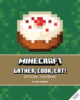 Minecraft: Adună, gătește, mănâncă! Carte de bucate oficială - Minecraft: Gather, Cook, Eat! Official Cookbook