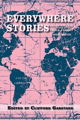 Everywhere Stories: Ficțiune scurtă de pe o planetă mică, volumul III - Everywhere Stories: Short Fiction from a Small Planet, Volume III