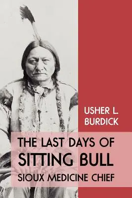 The Last Days of Sitting Bull: Șeful medicinei Sioux - The Last Days of Sitting Bull: Sioux Medicine Chief