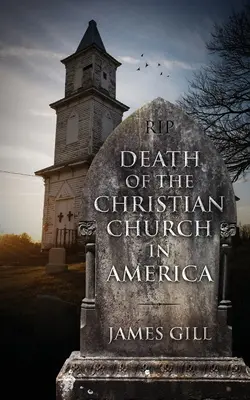 Moartea Bisericii Creștine în America (Death of the Christian Church in America) - Death of the Christian Church in America